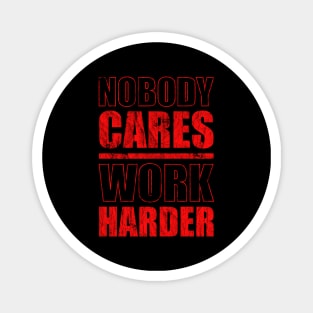 nobody cares work harder - Red Version Magnet